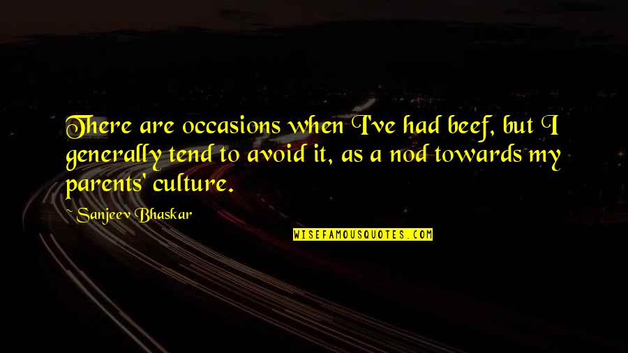 Inmedia Quotes By Sanjeev Bhaskar: There are occasions when I've had beef, but Inmedia Quotes By Sanjeev Bhaskar: There are occasions when I've had beef, but