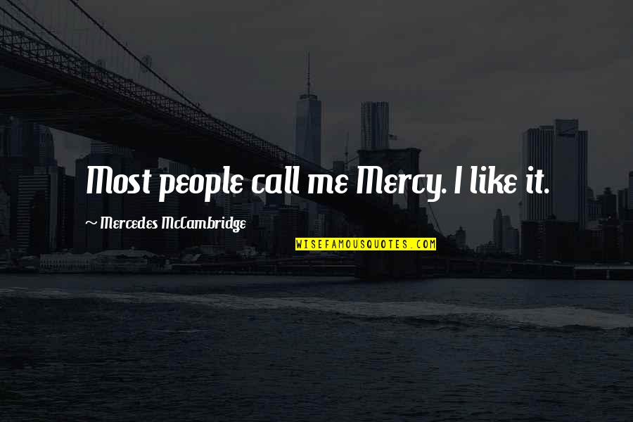 Inmediaciones Definicion Quotes By Mercedes McCambridge: Most people call me Mercy. I like it.