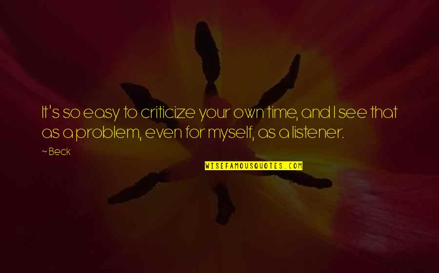 Inmediatasuport Quotes By Beck: It's so easy to criticize your own time, Inmediatasuport Quotes By Beck: It's so easy to criticize your own time,