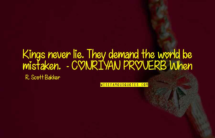 Inmediato In English Quotes By R. Scott Bakker: Kings never lie. They demand the world be