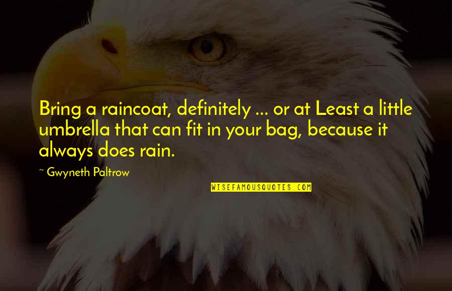 Inmediato Quotes By Gwyneth Paltrow: Bring a raincoat, definitely ... or at Least