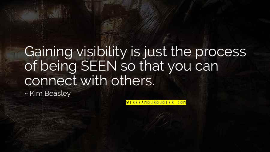 Inmemoriam Maasmechelen Quotes By Kim Beasley: Gaining visibility is just the process of being