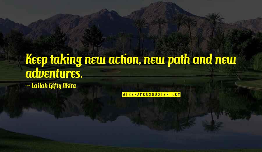Inmensamente Significado Quotes By Lailah Gifty Akita: Keep taking new action, new path and new Inmensamente Significado Quotes By Lailah Gifty Akita: Keep taking new action, new path and new