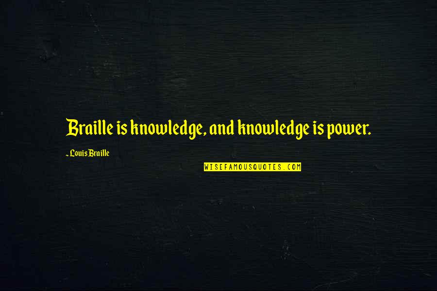 Inmenso Cigars Quotes By Louis Braille: Braille is knowledge, and knowledge is power.