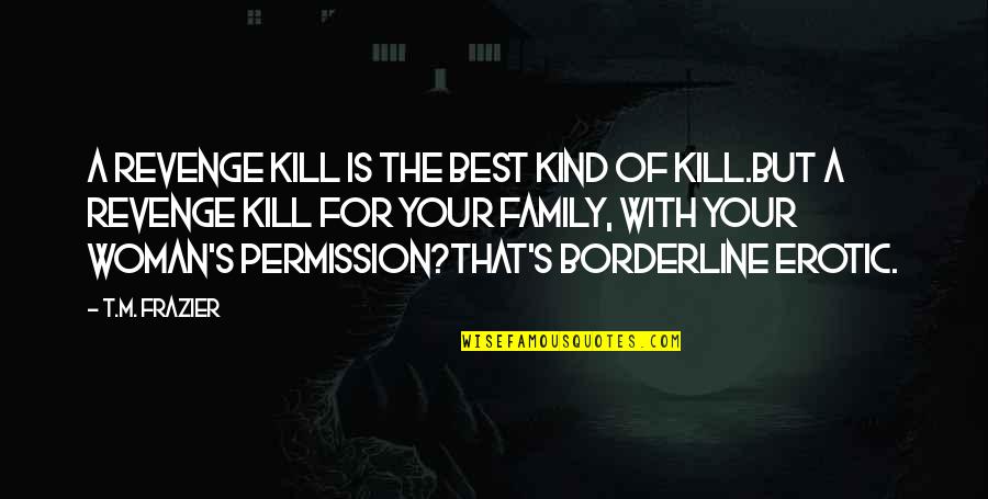 Inmenso Cigars Quotes By T.M. Frazier: A revenge kill is the best kind of
