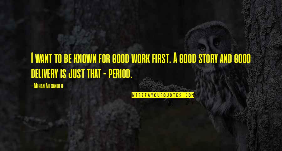 Inmerso Wikipedia Quotes By Megan Alexander: I want to be known for good work Inmerso Wikipedia Quotes By Megan Alexander: I want to be known for good work