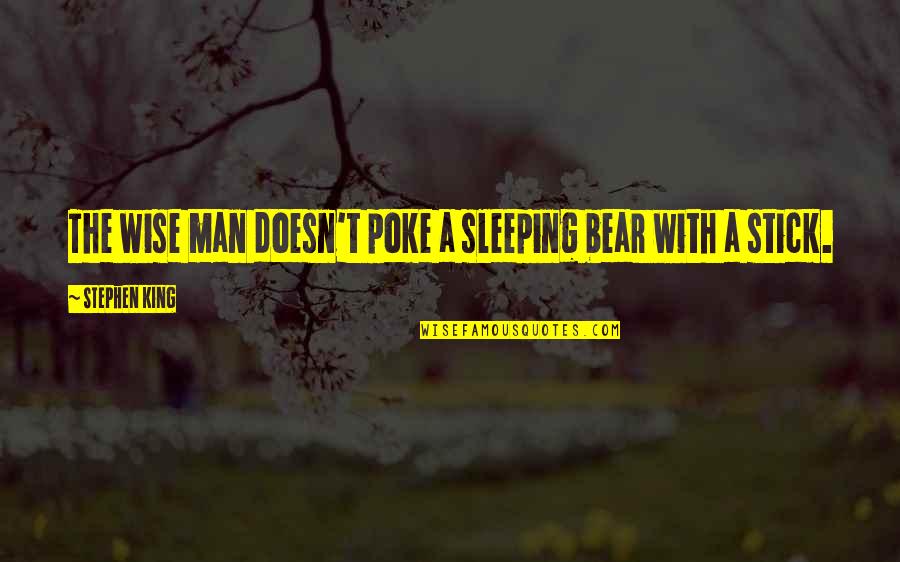 Inminente Que Quotes By Stephen King: The wise man doesn't poke a sleeping bear
