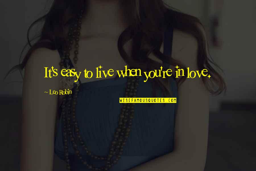 Inmiscuirse Definicion Quotes By Leo Robin: It's easy to live when you're in love.