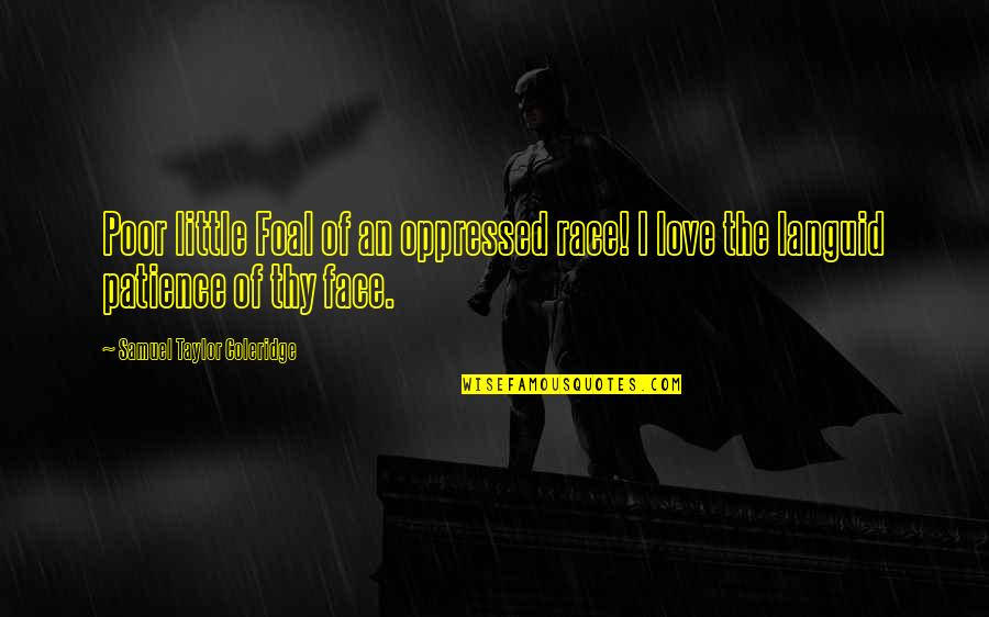 Inmix Eyewear Quotes By Samuel Taylor Coleridge: Poor little Foal of an oppressed race! I Inmix Eyewear Quotes By Samuel Taylor Coleridge: Poor little Foal of an oppressed race! I