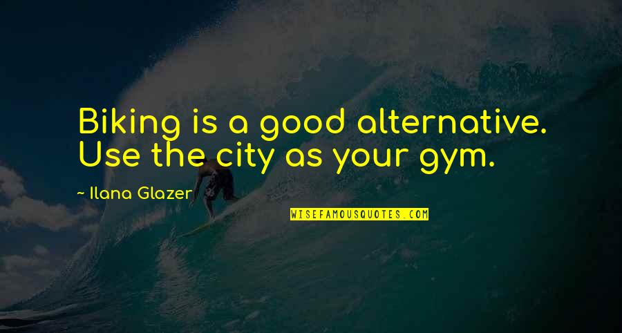 Inmorales Significa Quotes By Ilana Glazer: Biking is a good alternative. Use the city Inmorales Significa Quotes By Ilana Glazer: Biking is a good alternative. Use the city