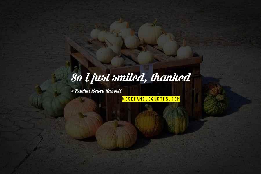 Inmoralidad De Efeso Quotes By Rachel Renee Russell: So I just smiled, thanked