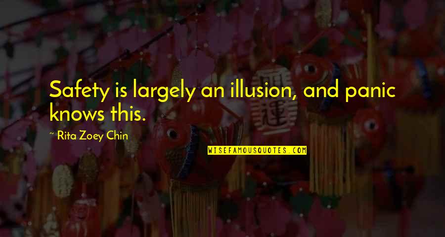 Inmortal Quotes By Rita Zoey Chin: Safety is largely an illusion, and panic knows Inmortal Quotes By Rita Zoey Chin: Safety is largely an illusion, and panic knows
