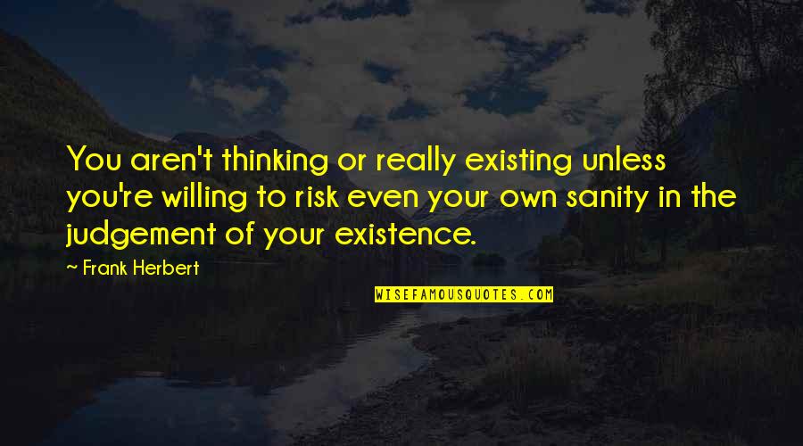 Inmortales Gruperos Quotes By Frank Herbert: You aren't thinking or really existing unless you're