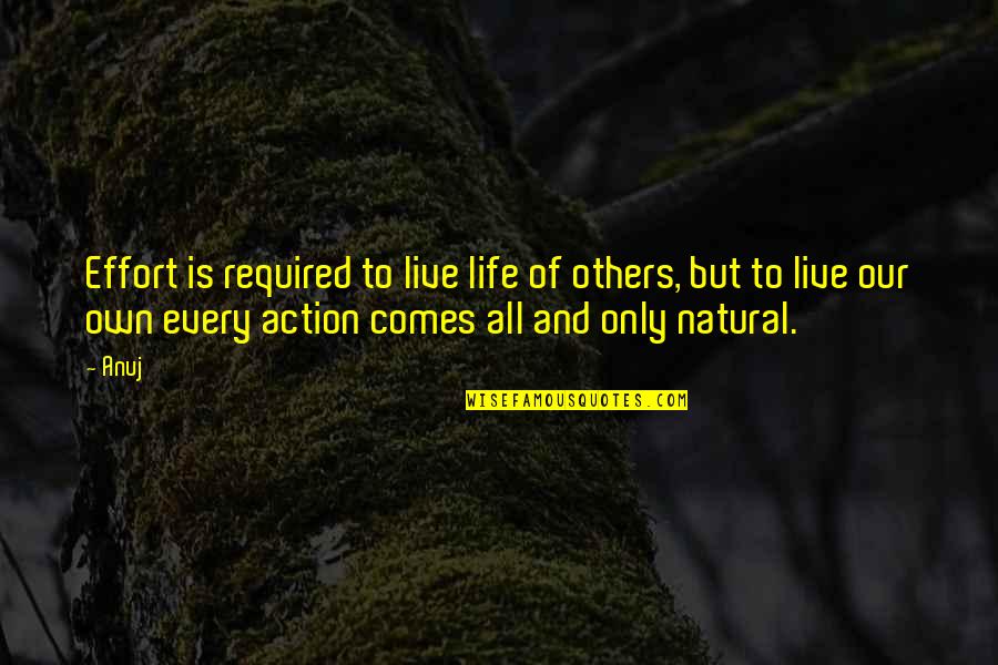 Inmortales Mix Quotes By Anuj: Effort is required to live life of others,