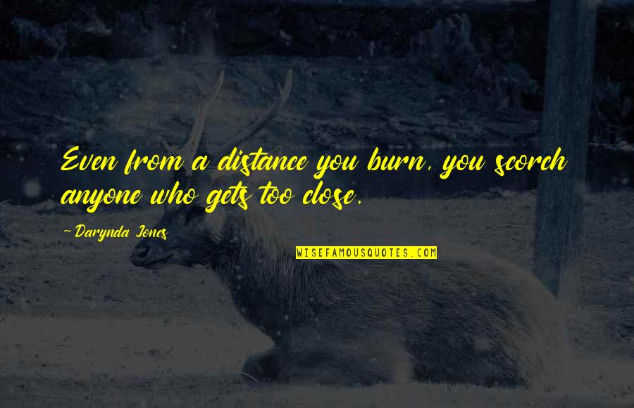 Inmortalizar Sinonimos Quotes By Darynda Jones: Even from a distance you burn, you scorch