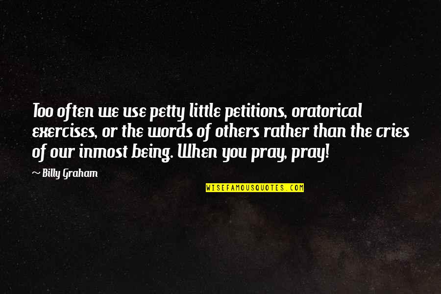 Inmost Quotes By Billy Graham: Too often we use petty little petitions, oratorical
