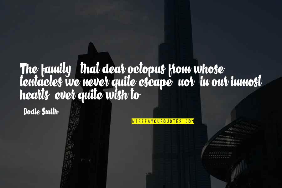 Inmost Quotes By Dodie Smith: The family - that dear octopus from whose