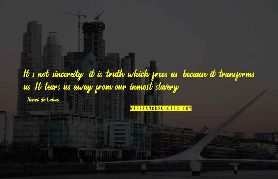 Inmost Quotes By Henri De Lubac: It's not sincereity, it is truth which frees