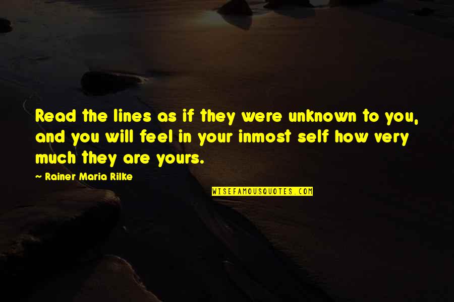 Inmost Quotes By Rainer Maria Rilke: Read the lines as if they were unknown