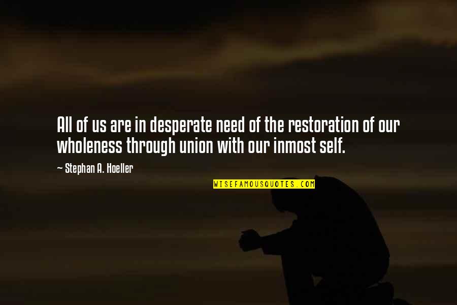 Inmost Quotes By Stephan A. Hoeller: All of us are in desperate need of