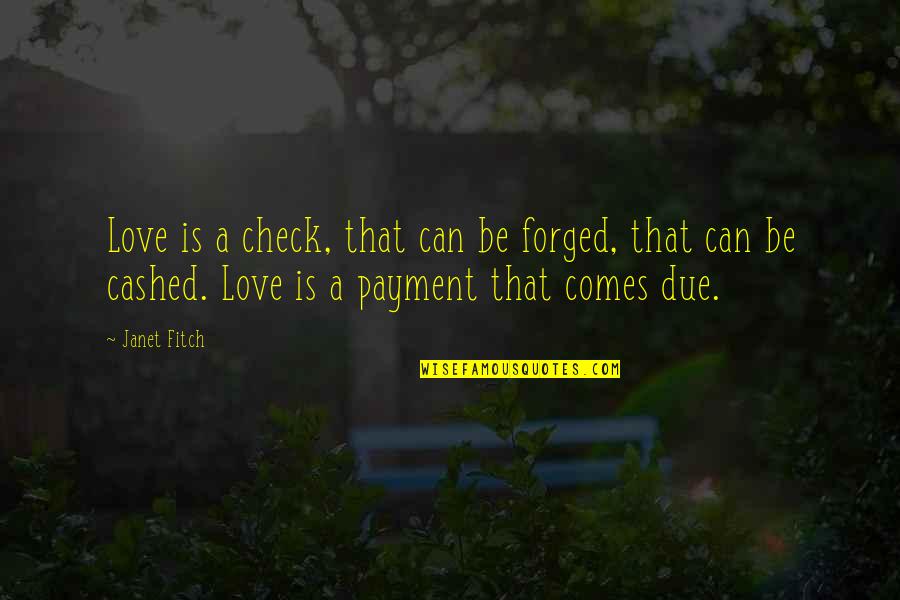 Inmovable Quotes By Janet Fitch: Love is a check, that can be forged,