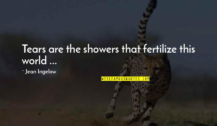 Inmovable Quotes By Jean Ingelow: Tears are the showers that fertilize this world