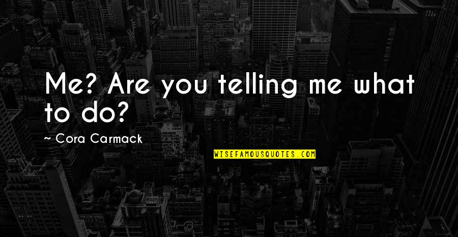 Inmunda Definicion Quotes By Cora Carmack: Me? Are you telling me what to do?