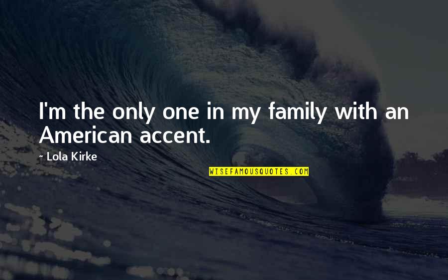 Inmundicia In English Quotes By Lola Kirke: I'm the only one in my family with