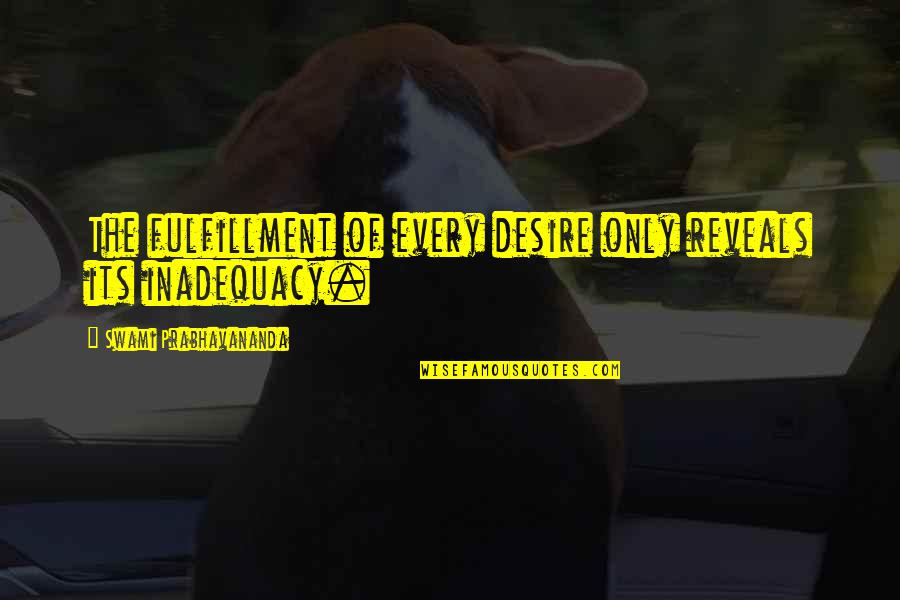 Inmunidad Activa Quotes By Swami Prabhavananda: The fulfillment of every desire only reveals its
