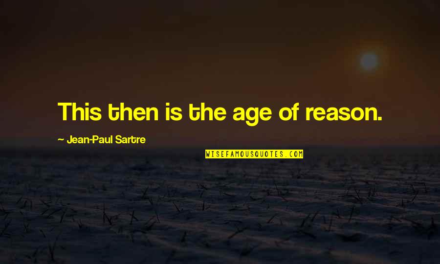 Inmunidad Especifica Quotes By Jean-Paul Sartre: This then is the age of reason.