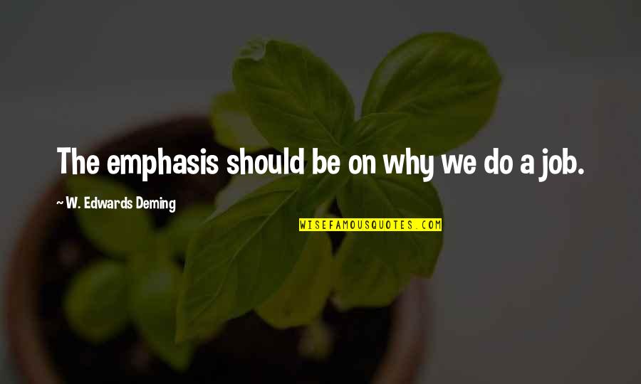 Inmunitario O Quotes By W. Edwards Deming: The emphasis should be on why we do