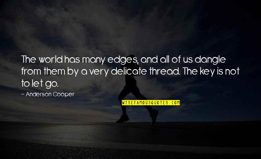Inmutabilidad Significado Quotes By Anderson Cooper: The world has many edges, and all of Inmutabilidad Significado Quotes By Anderson Cooper: The world has many edges, and all of