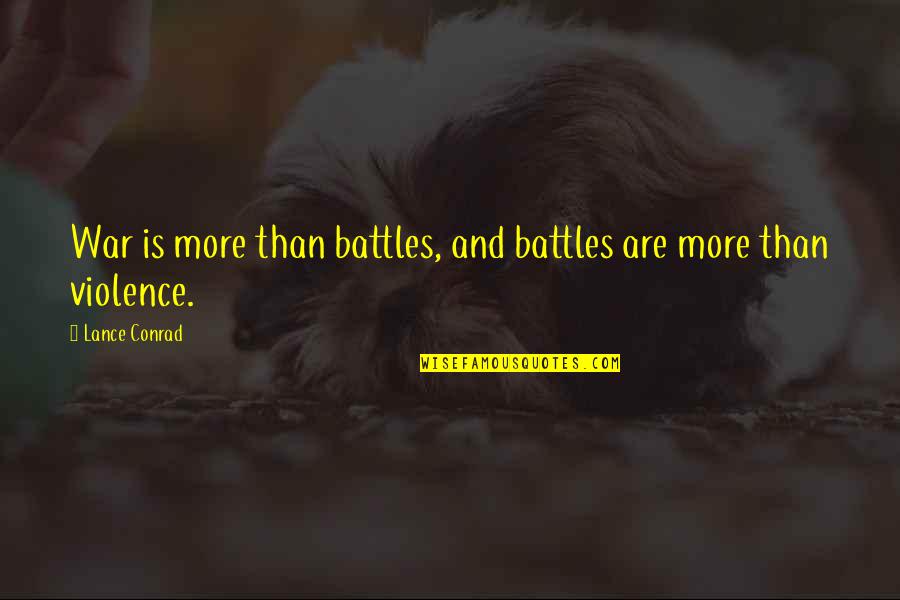 Inmutable Que Quotes By Lance Conrad: War is more than battles, and battles are