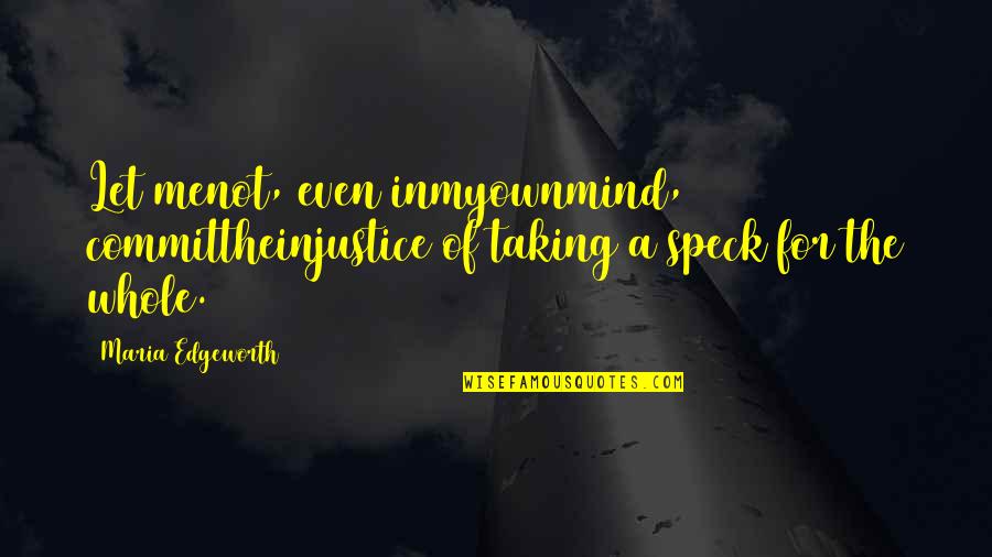 Inmyownmind Quotes By Maria Edgeworth: Let menot, even inmyownmind, committheinjustice of taking a