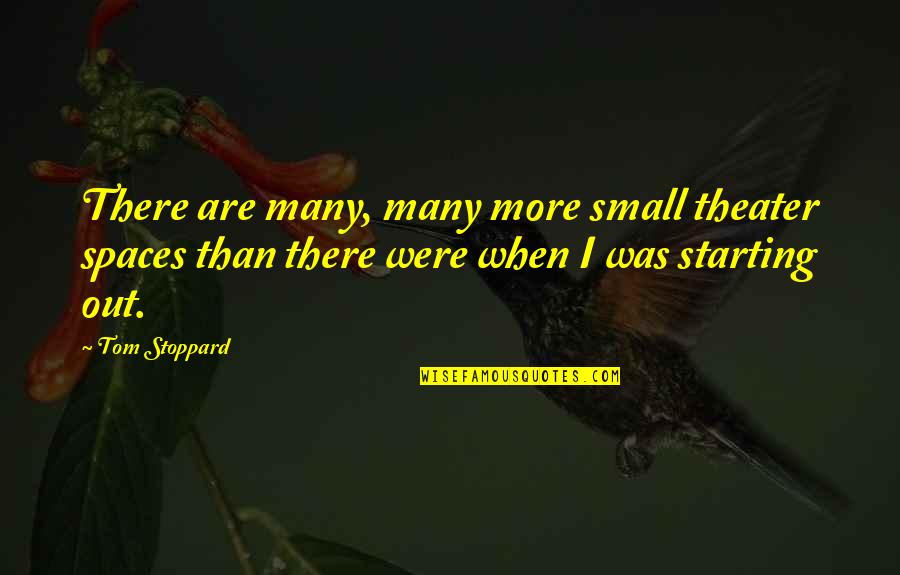 Inmyownmind Quotes By Tom Stoppard: There are many, many more small theater spaces Inmyownmind Quotes By Tom Stoppard: There are many, many more small theater spaces