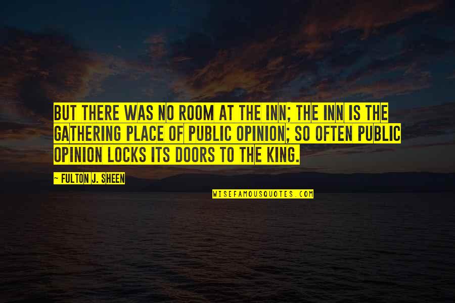 Inn Quotes By Fulton J. Sheen: But there was no room at the inn;