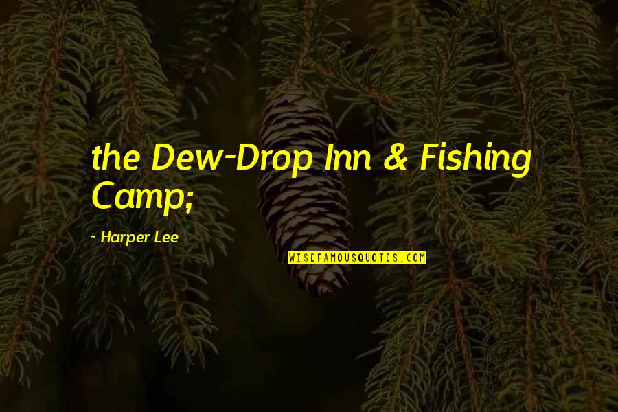 Inn Quotes By Harper Lee: the Dew-Drop Inn & Fishing Camp;