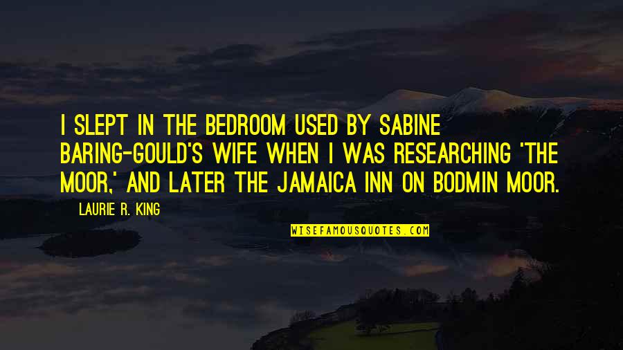 Inn Quotes By Laurie R. King: I slept in the bedroom used by Sabine