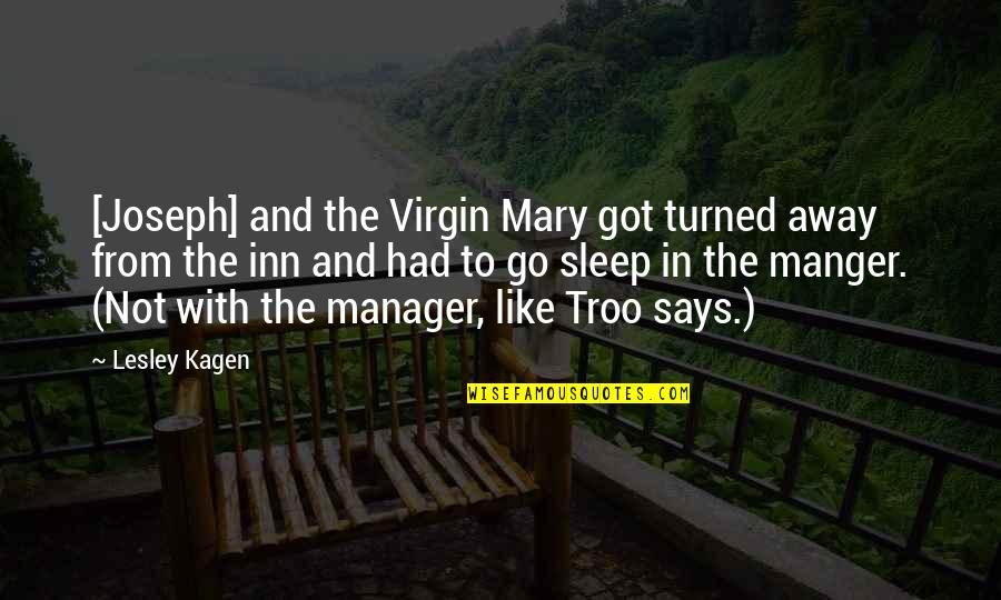 Inn Quotes By Lesley Kagen: [Joseph] and the Virgin Mary got turned away