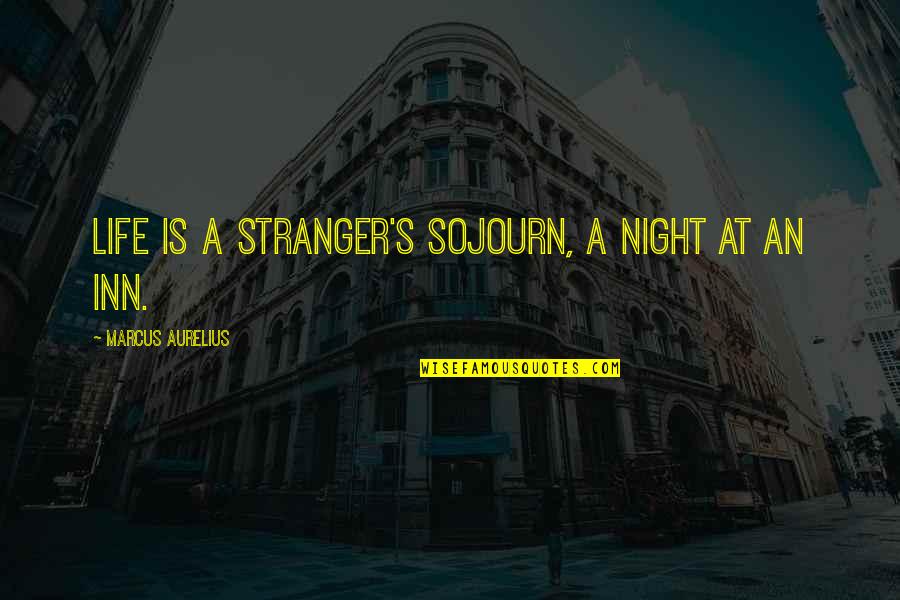 Inn Quotes By Marcus Aurelius: Life is a stranger's sojourn, a night at