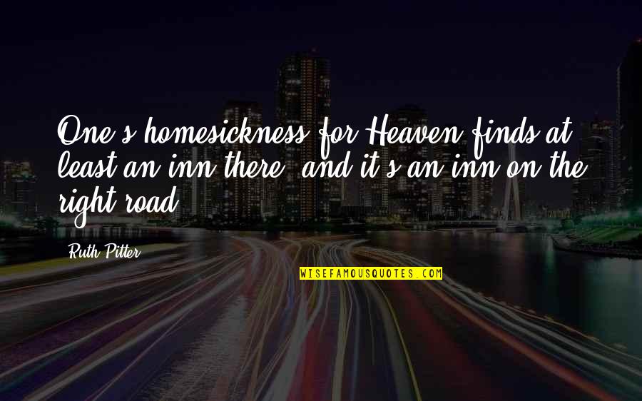 Inn Quotes By Ruth Pitter: One's homesickness for Heaven finds at least an