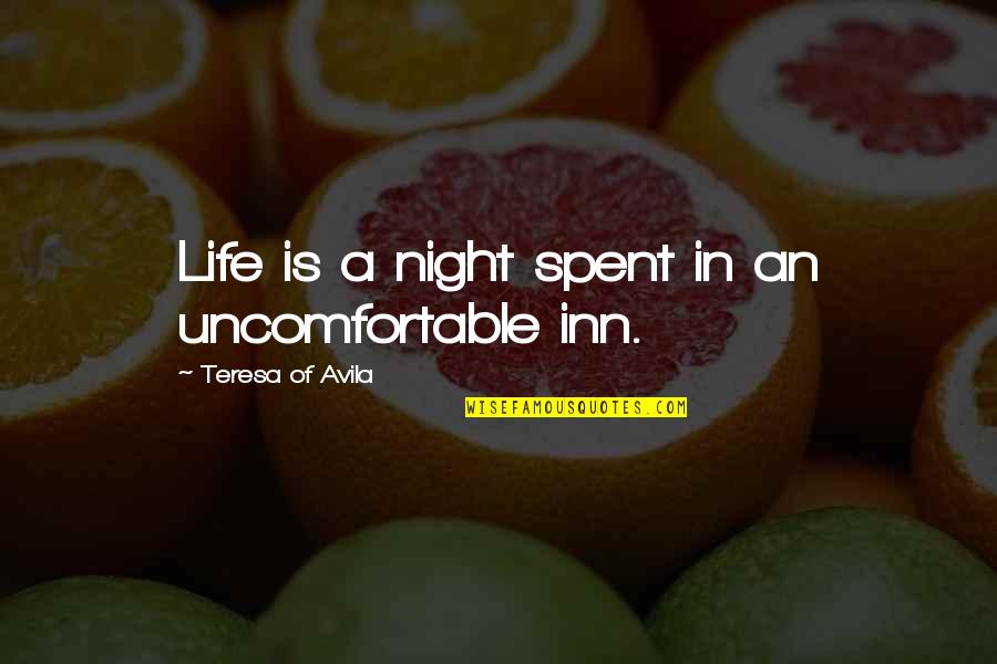 Inn Quotes By Teresa Of Avila: Life is a night spent in an uncomfortable