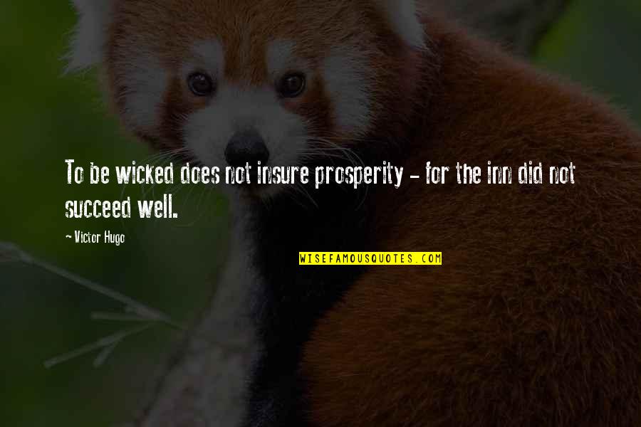 Inn Quotes By Victor Hugo: To be wicked does not insure prosperity -