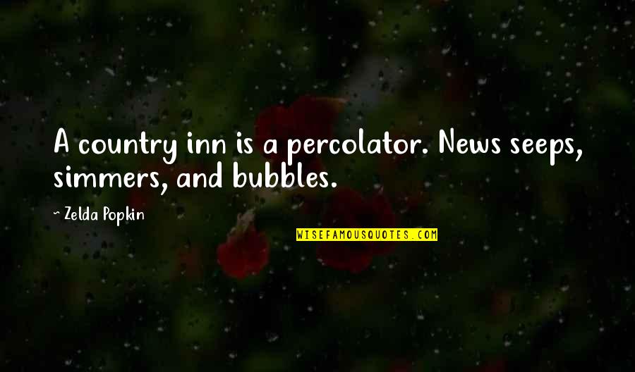 Inn Quotes By Zelda Popkin: A country inn is a percolator. News seeps,