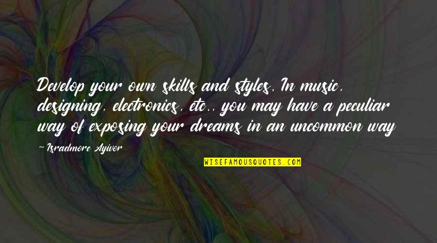 Inna Ilayhi Rajioon Quotes By Israelmore Ayivor: Develop your own skills and styles. In music, Inna Ilayhi Rajioon Quotes By Israelmore Ayivor: Develop your own skills and styles. In music,