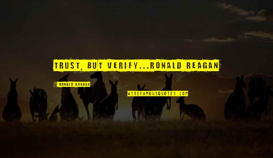 Inna Ilayhi Rajioon Quotes By Ronald Reagan: Trust, But Verify...Ronald Reagan