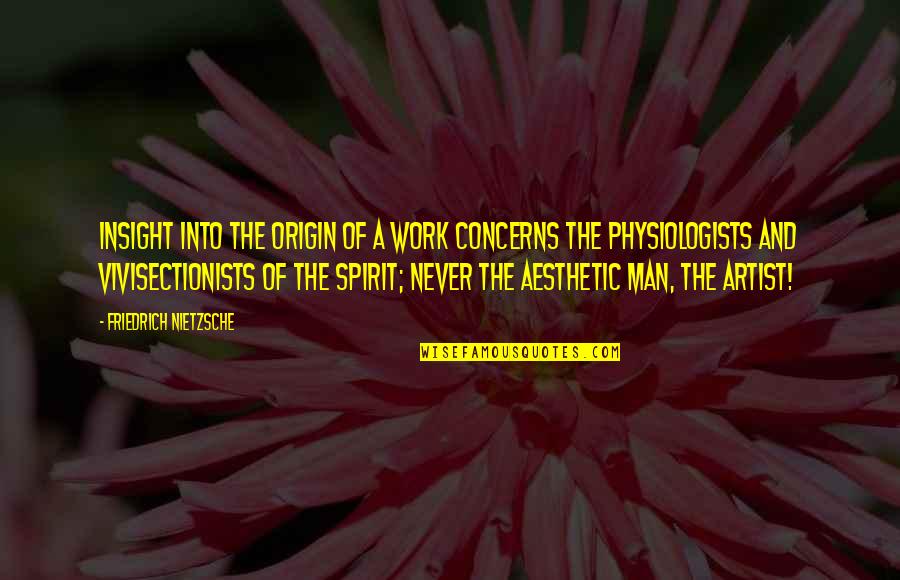 Inna Lillah Quotes By Friedrich Nietzsche: Insight into the origin of a work concerns