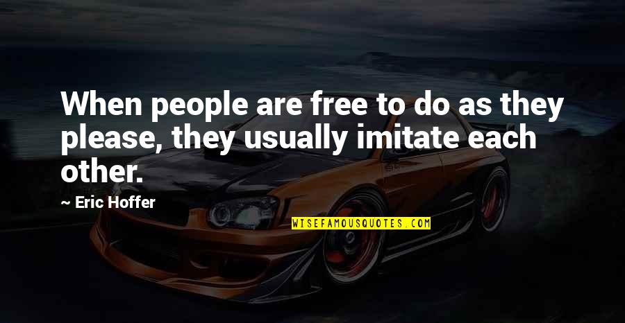 Innal Quotes By Eric Hoffer: When people are free to do as they