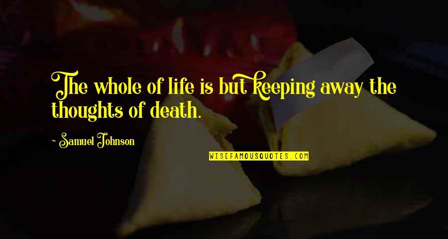 Innata Sinonimo Quotes By Samuel Johnson: The whole of life is but keeping away Innata Sinonimo Quotes By Samuel Johnson: The whole of life is but keeping away
