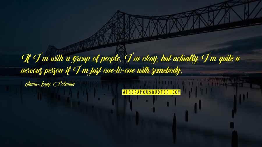 Innatas Definicion Quotes By Jenna-Louise Coleman: If I'm with a group of people, I'm Innatas Definicion Quotes By Jenna-Louise Coleman: If I'm with a group of people, I'm